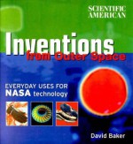 Scientific American: Inventions from Outer Space: Everyday Uses for NASA Technology - David Aaron Baker