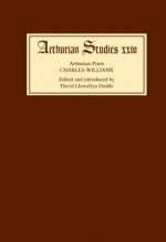 Arthurian Poets: Charles Williams - David Llewellyn Dodds