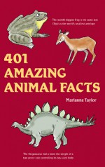 401 Amazing Animal Facts - Marianne Taylor