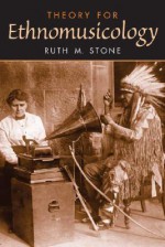 Theory for Ethnomusicology - Ruth Stone