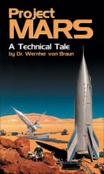 Project MARS: A Technical Tale - Wernher Von Braun