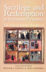 Sacrilege and Redemption in Renaissance Florence: The Case of Antonio Rinaldeschi (Essays and Studies, Vol. 8) - William J. Connell, Giles Constable