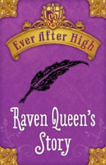 Ever After High: Raven Queen's Story - Shannon Hale