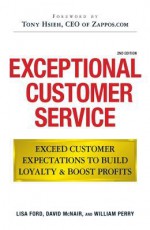 Exceptional Customer Service: Exceed Customer Expectations to Build Loyalty & Boost Profits - Lisa Ford, William Perry, David McNair