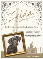 Zelda, The Queen of Paris: The True Story of the Luckiest Dog in the World - Paul Chutkow