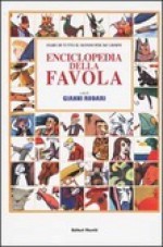 Enciclopedia della favola. Fiabe di tutto il mondo per 365 giorni - Gianni Rodari, Franco Prattico, Maria Lucioni Diemoz