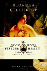 The Fiercer Heart - Micaela Gilchrist