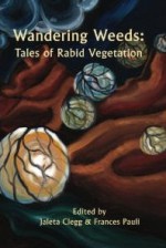 Wandering Weeds: Tales Of Rabid Vegetation - Jaleta Clegg, Frances Pauli, Bryan Thomas Schmidt, David J. West, M. Pax, Eric J. Guignard, Rebecca L. Brown, Kevin J. Childs, Duane Ackerson, C. H. Lindsay, Terry Alexander, Berin Stephens, Mo Castles, Adriane Ceallaigh, Voss Foster, Brian D. Mazur, Katherine Sanger, Aud