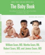 The Baby Book, Revised Edition: Everything You Need to Know About Your Baby from Birth to Age Two - William Sears, Martha Sears, Robert Sears, James Sears