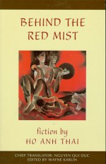 Behind the Red Mist: Short Fiction by Ho Anh Thai - Hồ Anh Thái, Qui C. Nguyen, Wayne Karlin, Nguyen Qui Duc, Regins Abrami ., Qui Duc Nguyen