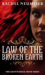 Law Of The Broken Earth: The Griffin Mage: Book Three - Rachel Neumeier