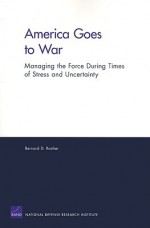 America Goes To War: Managing The Force During Times Of Stress And Uncertainty - Bernard Rostker