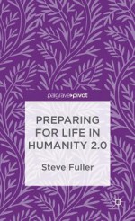 Preparing for Life in Humanity 2.0 - Steve Fuller