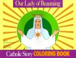 Our Lady of Beauraing Coloring Book: A Catholic Story Coloring Book - Mary Fabyan Windeatt, Gedge Harmon