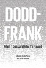 Dodd-Frank: What It Does and Why It's Flawed - Robert W. Greene, Lawrence J. White, Patrick A. McLaughlin, James Broughel, J. W. Verret, Hester Peirce