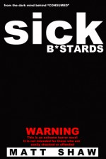 Sick Bastards - Matt Shaw