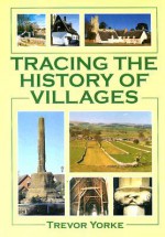 Tracing the History of Villages - Trevor Yorke