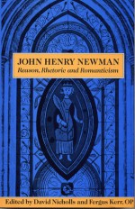 John Henry Newman: Reason, Rhetoric and Romanticism - David Nicholls, Fergus Kerr