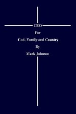 CEO for God, Family and Country - Mark Johnson