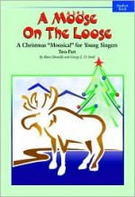 A Moose on the Loose: A Christmas "Moosical" for Young Singers (2-Part Student Edition), 5 Books - Mary Donnelly, George L.O. Strid