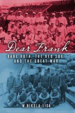 Dear Frank: Babe Ruth, The Red Sox, and the Great War - W. Nikola-Lisa