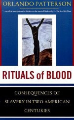 Rituals Of Blood: The Consequences Of Slavery In Two American Centuries - Orlando Patterson