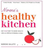 Norene's Healthy Kitchen: Eat Your Way to Good Health with Over 600 Fast & Fabulous Recipes - Norene Gilletz