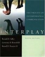 Interplay: The Process of Interpersonal Communication - Ronald B. Adler, Lawrence B. Rosenfeld, Russell F. Proctor