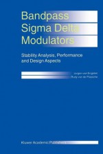 Bandpass SIGMA Delta Modulators: Stability Analysis, Performance and Design Aspects - Jurgen van Engelen, Rudy J. van de Plassche