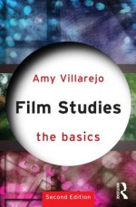 Film Studies The Basics (2nd Edition) - Amy Villarejo