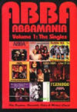 ABBAMANIA Volume 1: The Singles - Pete Bingham, Bernadette Davis, Michael Clough