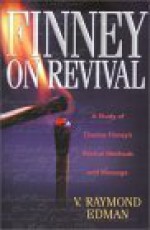 Finney on Revival: A Study of Charles Finney's Revival Methods and Message - V. Raymond Edman, Nancy Renich, Robert A. Cook