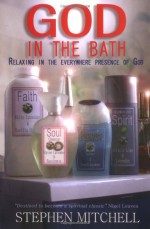 God in the Bath: Relaxing in the Everywhere Presence of God - Stephen Mitchell