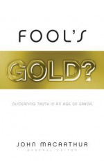 Fool's Gold?: Discerning Truth in an Age of Error - John F. MacArthur Jr., Scott Lang, Phil Johnson, Nathan Busenitz