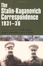 The Stalin-Kaganovich Correspondence, 1931-36 (Annals of Communism Series) - R. W. Davies, Oleg V. Khlevniuk, E. A. Rees, Liudmila P. Kosheleva, Larisa A. Rogovaya, Steven Shabad