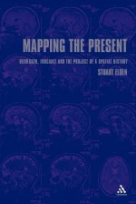 Mapping the Present: Heidegger, Foucault and the Project of a Spatial History - Stuart Elden