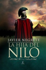 La hija del Nilo - Javier Negrete