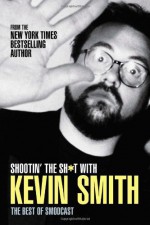 Shootin' the Shit with Kevin Smith: The Best of the SModcast - Kevin Smith