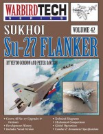 Sukhoi Su-27 Flanker - Warbirdtech V. 42 - Yefim Gordon, Peter Davison