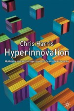 Hyperinnovation: Multidimensional Enterprise in the Connected Economy - Chris Harris