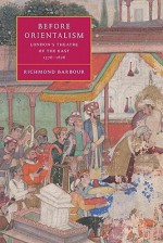 Before Orientalism: London's Theatre of the East, 1576 1626 - Richmond Barbour