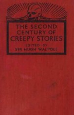 A Second Century of Creepy Stories - Henry James, Walter de la Mare, Guy de Maupassant, Wilkie Collins, Martin Armstrong, M.R. James, Hugh Walpole, Rupert Croft-Cooke, Ambrose Bierce, Joseph Sheridan Le Fanu, Arthur Machen, Francis Marion Crawford, A.M. Burrage, Algernon Blackwood, Oliver Onions, John Metc