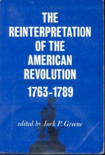 Reinterpretation of the American Revolution, 1763-89 - Jack P. Greene