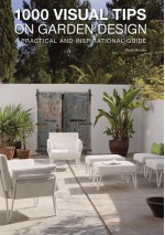 1000 Visual Tips on Garden Design: A Practical and Inspirational Guide - Marta Serrats