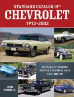 Standard Catalog of Chevrolet, 1912-2003: 90 Years of History, Photos, Technical Data and Pricing - John Gunnell