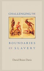 Challenging the Boundaries of Slavery - David Brion Davis