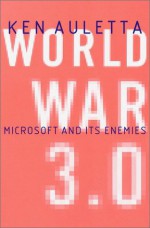 World War 3.0 : Microsoft and Its Enemies - Ken Auletta