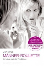 Männer-Roulette: Ein Leben nach der Prostitution (German Edition) - Lisa Moos