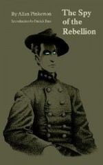 The Spy of the Rebellion - Allan Pinkerton, Patrick Bass