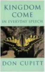 Kingdom Come in Everyday Speech - Don Cupitt